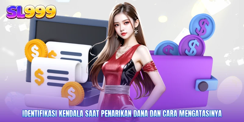 Identifikasi kendala saat penarikan dana dan cara mengatasinya
