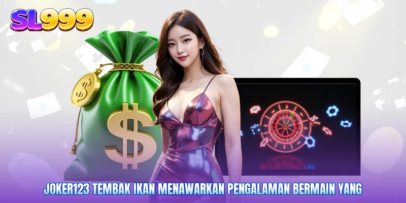 Joker123 Tembak Ikan menawarkan pengalaman bermain yang