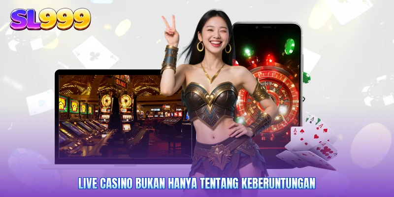 Live Casino bukan hanya tentang keberuntungan