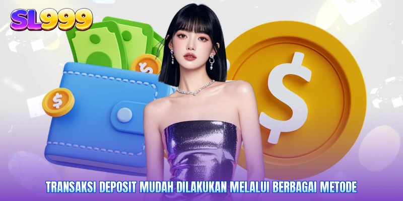 Transaksi deposit mudah dilakukan melalui berbagai metode